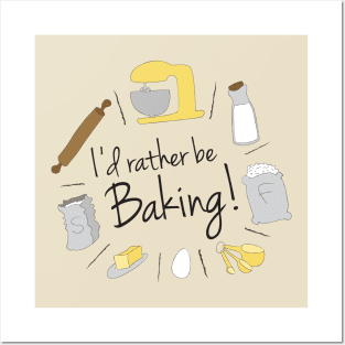 I'd Rather be Baking! Posters and Art